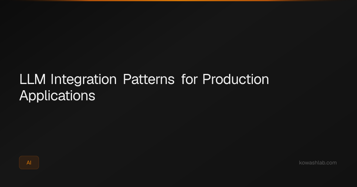 LLM Integration Patterns for Production Applications | KowashLab