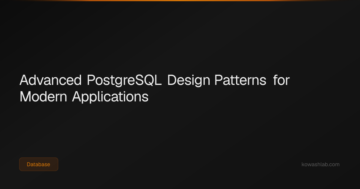 Advanced PostgreSQL Design Patterns for Modern Applications | KowashLab